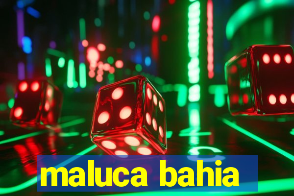 maluca bahia